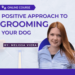 Positive Approach to Grooming Your Dog Online Course by Melissa Viera